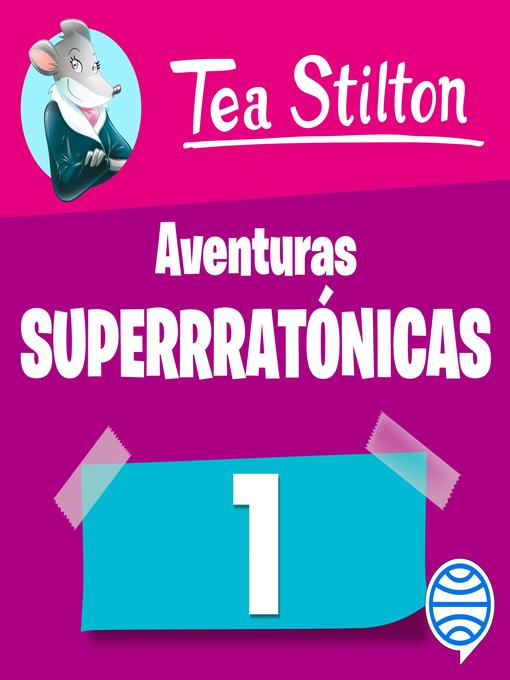 Title details for Aventuras superratónicas de Tea Stilton 1 by Tea Stilton - Available